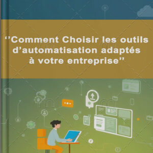 Comment Choisir les outils d'Automatisation Adaptés à votre Entreprise